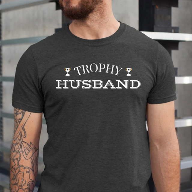 Trophy Husband Shirt, Valentines Gift For Him