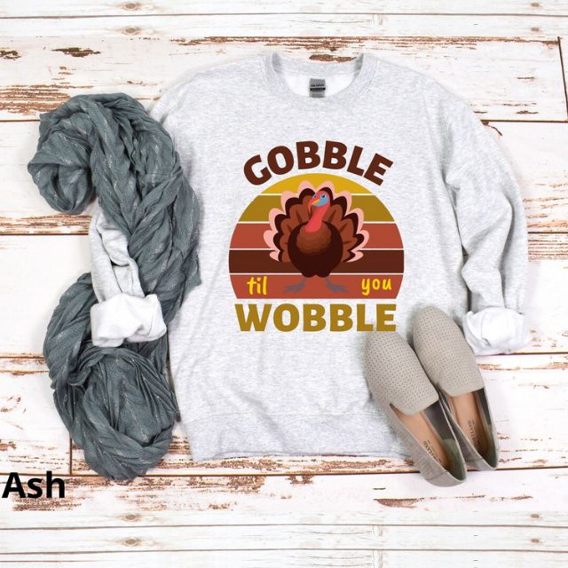Gobble Till You Wobble Thanksgiving Sweatshirt, Thanksgiving Dinner
