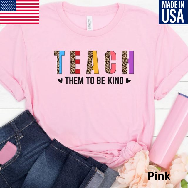 Teach Them to be kind Teacher Shirt, Back to School Shirt