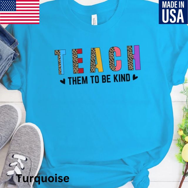 Teach Them to be kind Teacher Shirt, Back to School Shirt