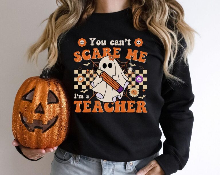 You Can’t Scare Me, I’m a Teacher Halloween Sweatshirt – Funny Ghost Design | Cozy, Durable & Perfect for Spooky School Spirit